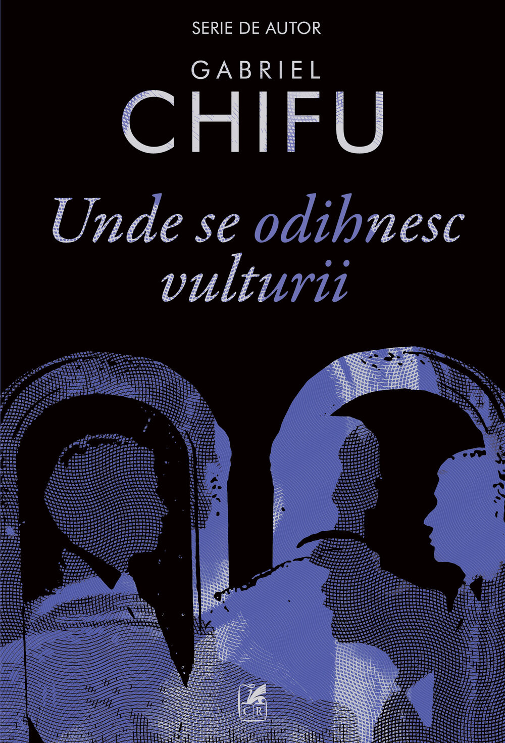 Gabriel Chifu, Unde se odihnesc vulturii, Editura Cartea Românească