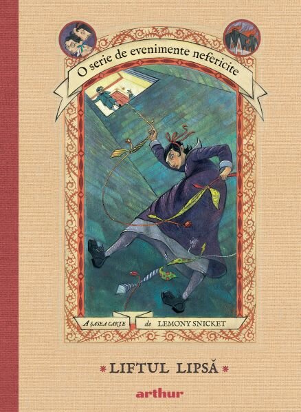 O serie de evenimente nefericite VI: Liftul Lipsă, Lemony Snicket, Editura Arthur