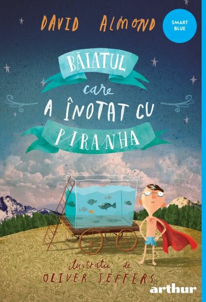 Băiatul care a înotat cu piranha, David Almond, Editura Arthur