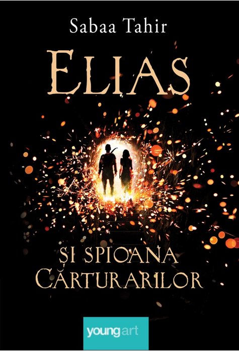 Sabaa Tahir, Elias și spioana Cărturarilor I. Focul din cenușă, Editura Youngart