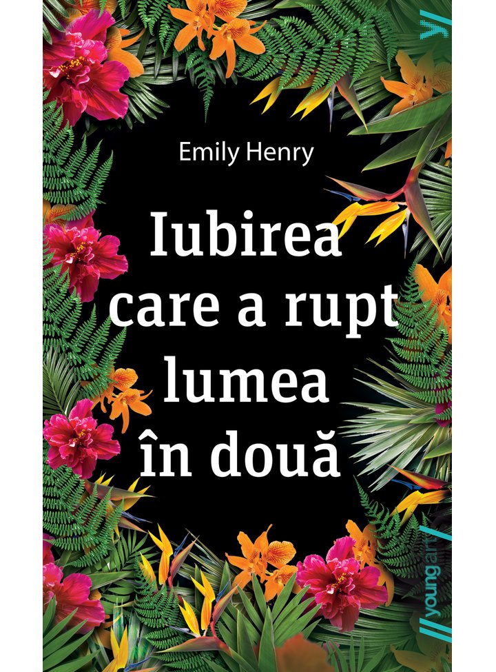 Emily Henry, Iubirea care a rupt lumea in doua, Editura Youngart